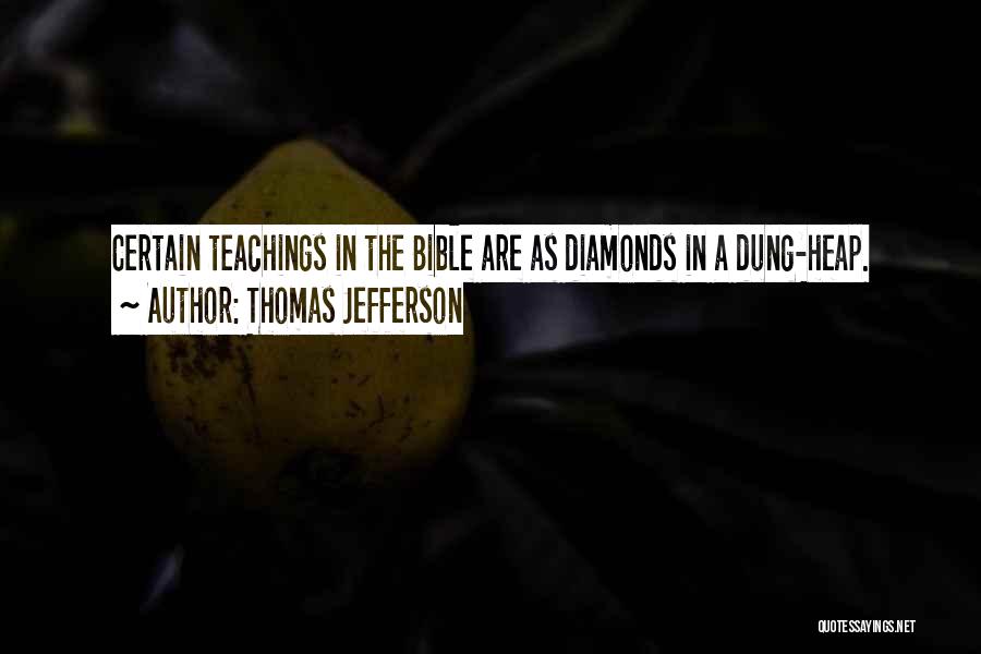 Thomas Jefferson Quotes: Certain Teachings In The Bible Are As Diamonds In A Dung-heap.