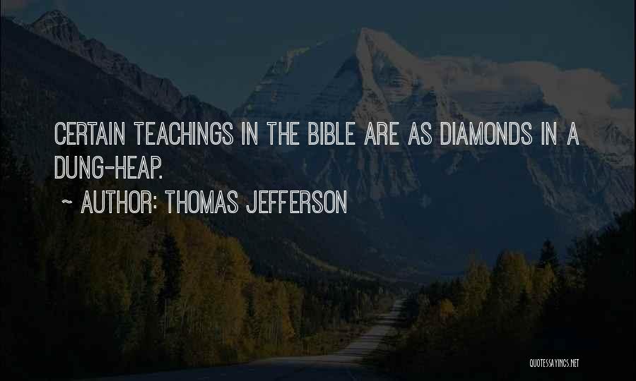 Thomas Jefferson Quotes: Certain Teachings In The Bible Are As Diamonds In A Dung-heap.