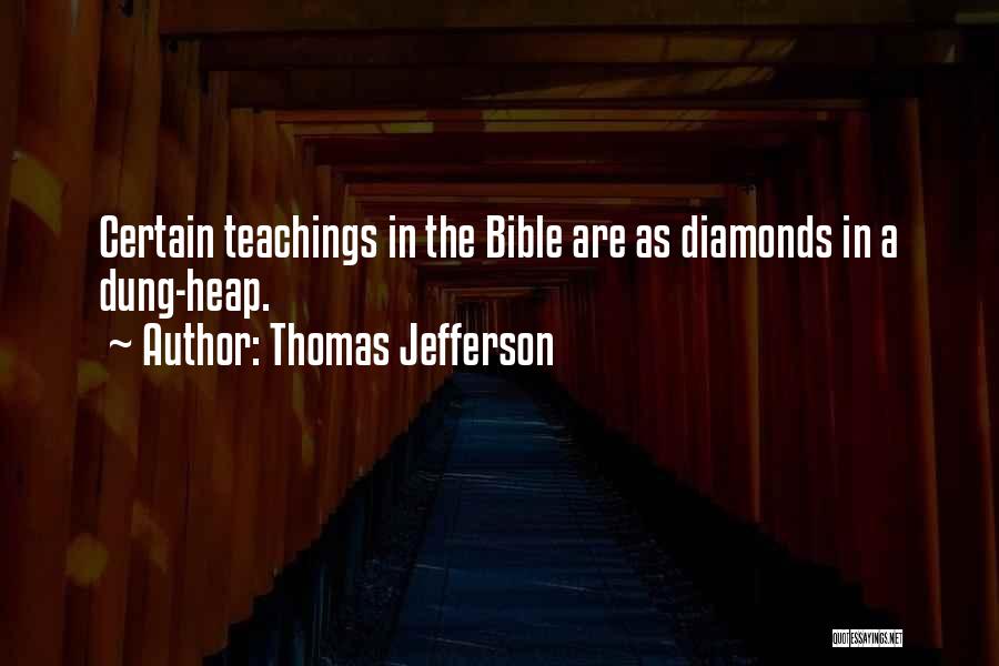 Thomas Jefferson Quotes: Certain Teachings In The Bible Are As Diamonds In A Dung-heap.