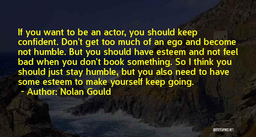 Nolan Gould Quotes: If You Want To Be An Actor, You Should Keep Confident. Don't Get Too Much Of An Ego And Become