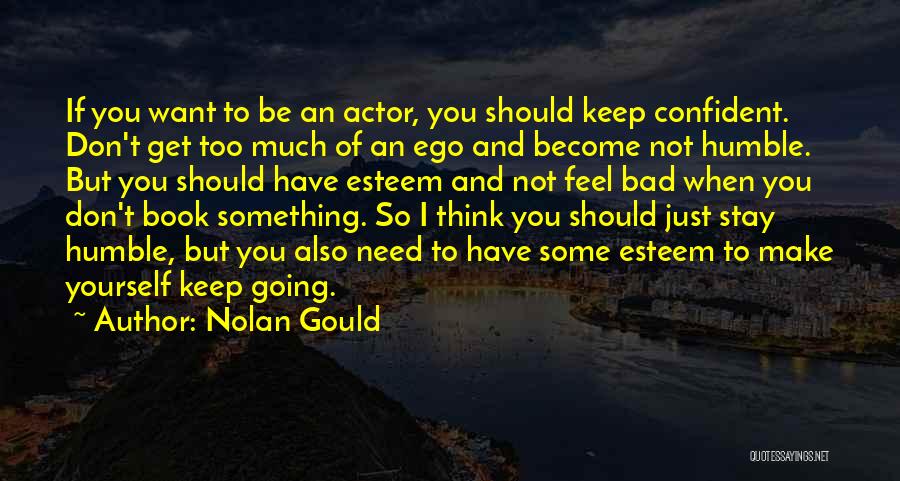 Nolan Gould Quotes: If You Want To Be An Actor, You Should Keep Confident. Don't Get Too Much Of An Ego And Become