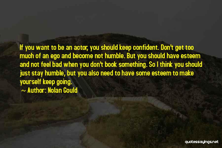 Nolan Gould Quotes: If You Want To Be An Actor, You Should Keep Confident. Don't Get Too Much Of An Ego And Become