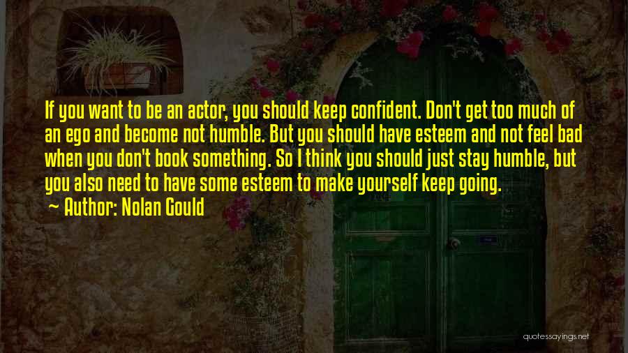 Nolan Gould Quotes: If You Want To Be An Actor, You Should Keep Confident. Don't Get Too Much Of An Ego And Become