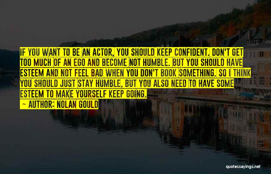 Nolan Gould Quotes: If You Want To Be An Actor, You Should Keep Confident. Don't Get Too Much Of An Ego And Become