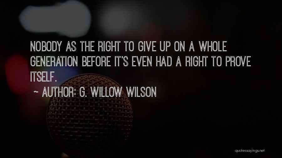 G. Willow Wilson Quotes: Nobody As The Right To Give Up On A Whole Generation Before It's Even Had A Right To Prove Itself.