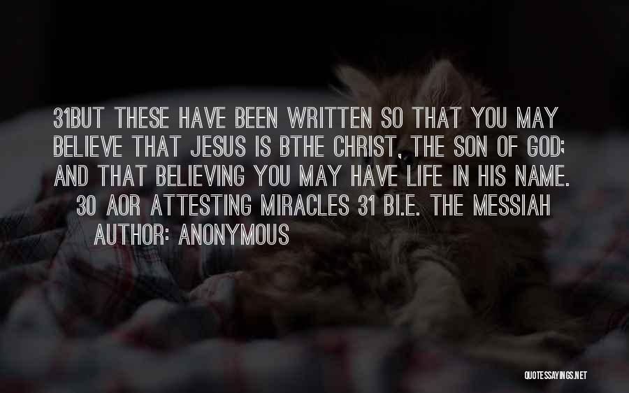 Anonymous Quotes: 31but These Have Been Written So That You May Believe That Jesus Is Bthe Christ, The Son Of God; And