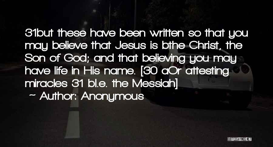 Anonymous Quotes: 31but These Have Been Written So That You May Believe That Jesus Is Bthe Christ, The Son Of God; And