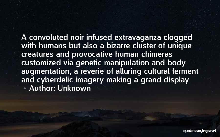 Unknown Quotes: A Convoluted Noir Infused Extravaganza Clogged With Humans But Also A Bizarre Cluster Of Unique Creatures And Provocative Human Chimeras