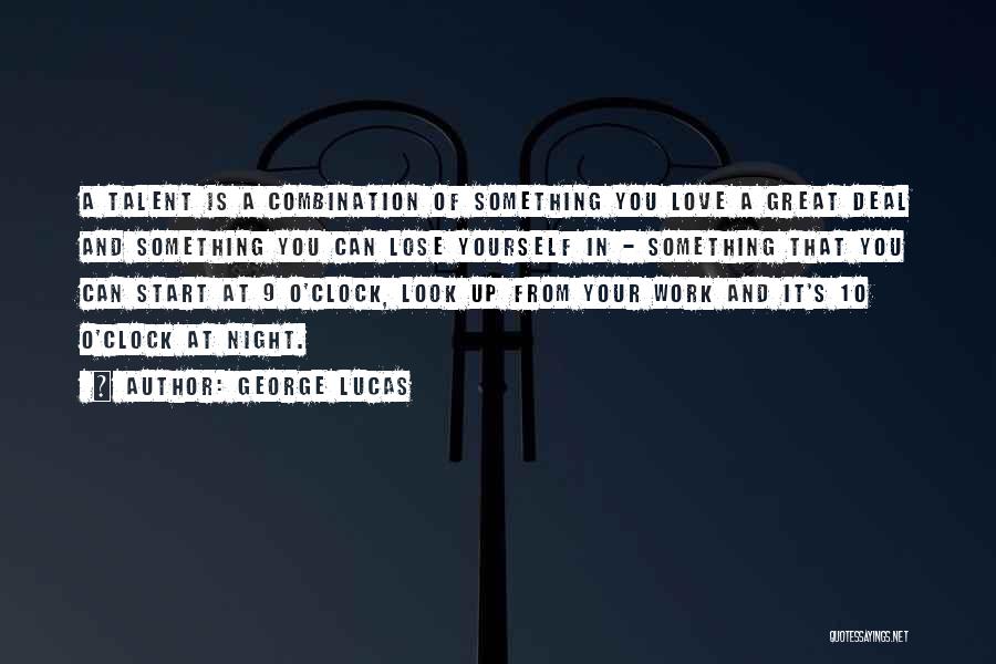 George Lucas Quotes: A Talent Is A Combination Of Something You Love A Great Deal And Something You Can Lose Yourself In -