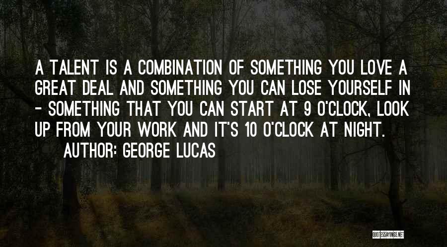 George Lucas Quotes: A Talent Is A Combination Of Something You Love A Great Deal And Something You Can Lose Yourself In -