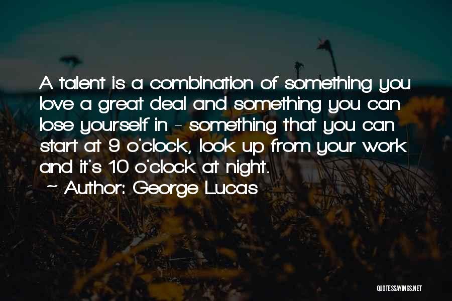 George Lucas Quotes: A Talent Is A Combination Of Something You Love A Great Deal And Something You Can Lose Yourself In -