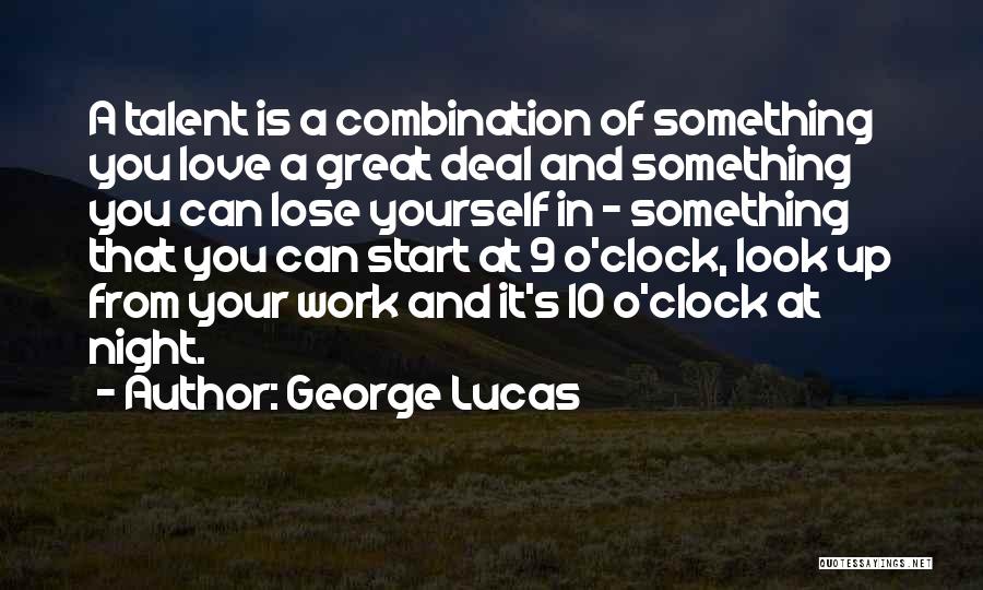 George Lucas Quotes: A Talent Is A Combination Of Something You Love A Great Deal And Something You Can Lose Yourself In -