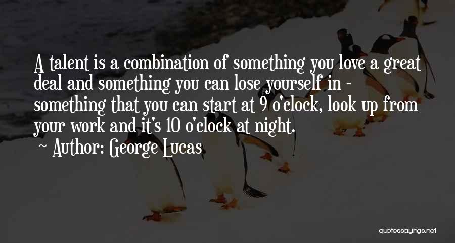 George Lucas Quotes: A Talent Is A Combination Of Something You Love A Great Deal And Something You Can Lose Yourself In -