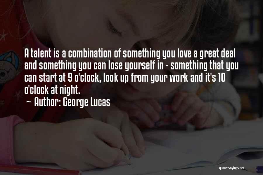 George Lucas Quotes: A Talent Is A Combination Of Something You Love A Great Deal And Something You Can Lose Yourself In -