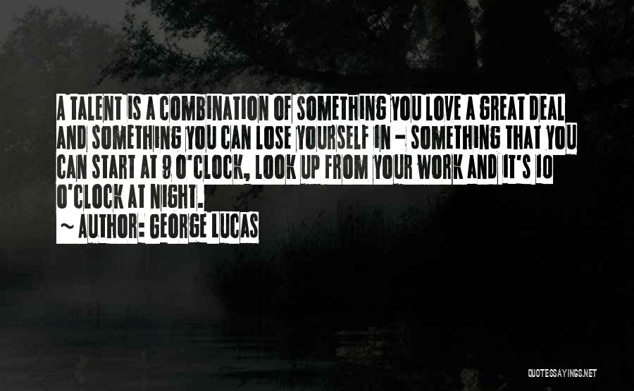 George Lucas Quotes: A Talent Is A Combination Of Something You Love A Great Deal And Something You Can Lose Yourself In -