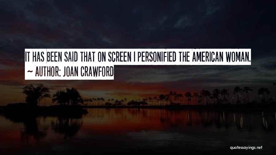 Joan Crawford Quotes: It Has Been Said That On Screen I Personified The American Woman.