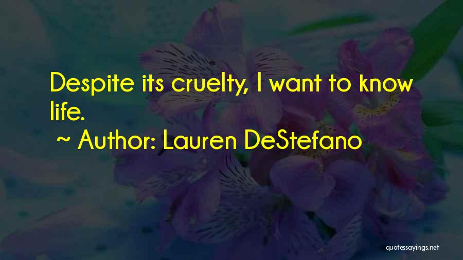 Lauren DeStefano Quotes: Despite Its Cruelty, I Want To Know Life.