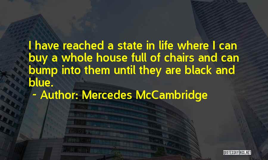 Mercedes McCambridge Quotes: I Have Reached A State In Life Where I Can Buy A Whole House Full Of Chairs And Can Bump