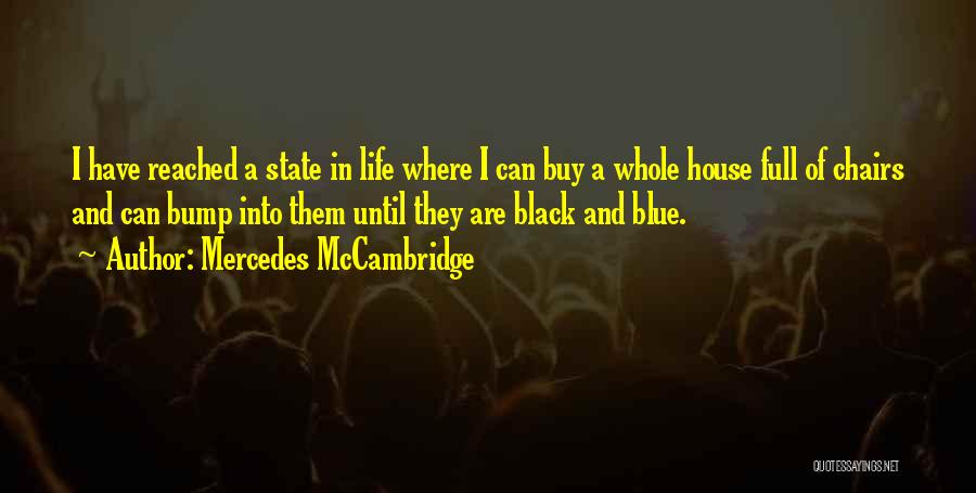 Mercedes McCambridge Quotes: I Have Reached A State In Life Where I Can Buy A Whole House Full Of Chairs And Can Bump