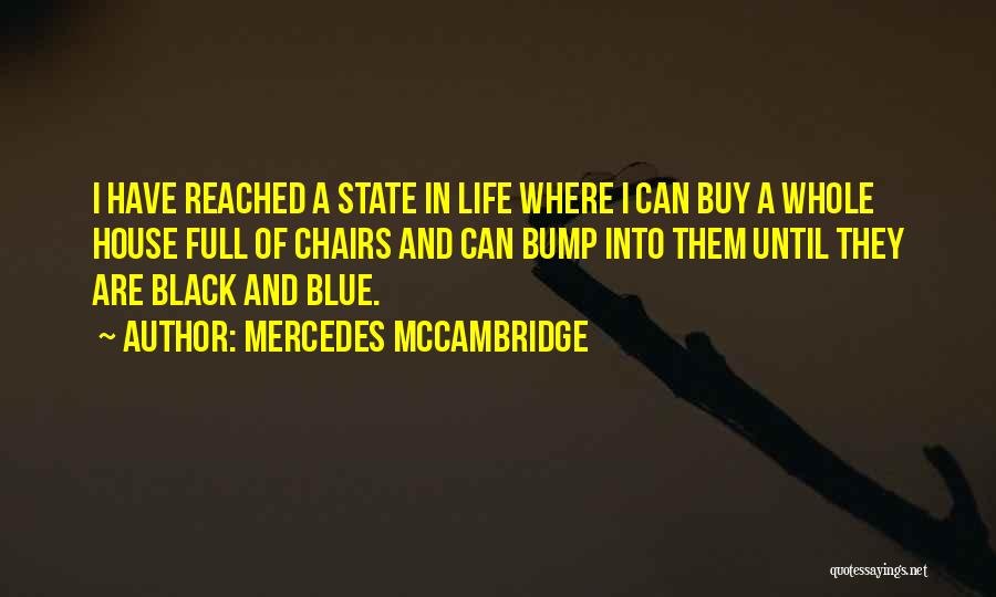Mercedes McCambridge Quotes: I Have Reached A State In Life Where I Can Buy A Whole House Full Of Chairs And Can Bump