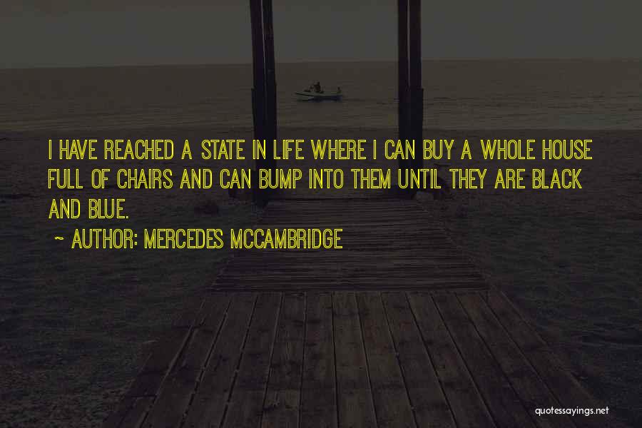 Mercedes McCambridge Quotes: I Have Reached A State In Life Where I Can Buy A Whole House Full Of Chairs And Can Bump