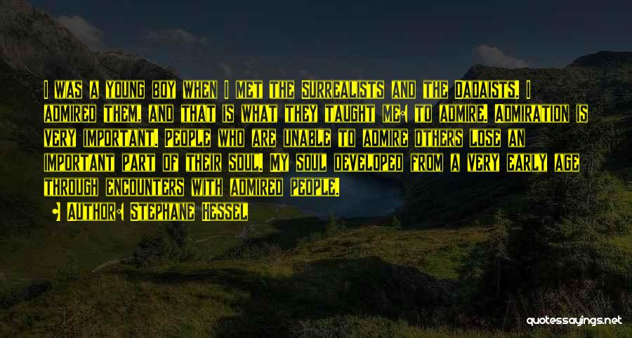 Stephane Hessel Quotes: I Was A Young Boy When I Met The Surrealists And The Dadaists. I Admired Them, And That Is What