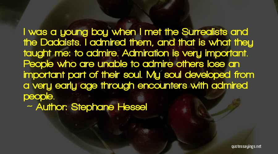 Stephane Hessel Quotes: I Was A Young Boy When I Met The Surrealists And The Dadaists. I Admired Them, And That Is What