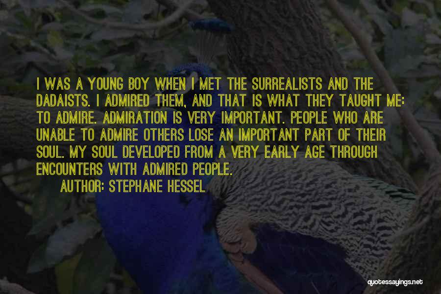 Stephane Hessel Quotes: I Was A Young Boy When I Met The Surrealists And The Dadaists. I Admired Them, And That Is What