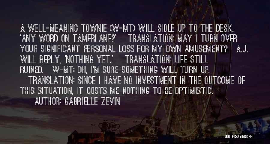 Gabrielle Zevin Quotes: A Well-meaning Townie (w-mt) Will Sidle Up To The Desk. 'any Word On Tamerlane?' [translation: May I Turn Over Your