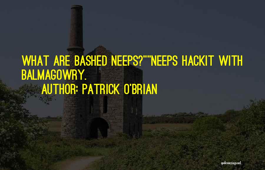 Patrick O'Brian Quotes: What Are Bashed Neeps?neeps Hackit With Balmagowry.