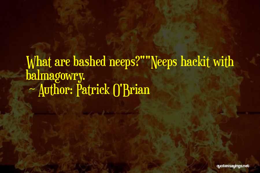 Patrick O'Brian Quotes: What Are Bashed Neeps?neeps Hackit With Balmagowry.