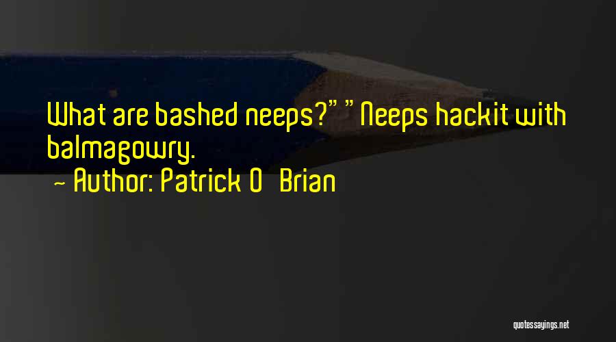 Patrick O'Brian Quotes: What Are Bashed Neeps?neeps Hackit With Balmagowry.
