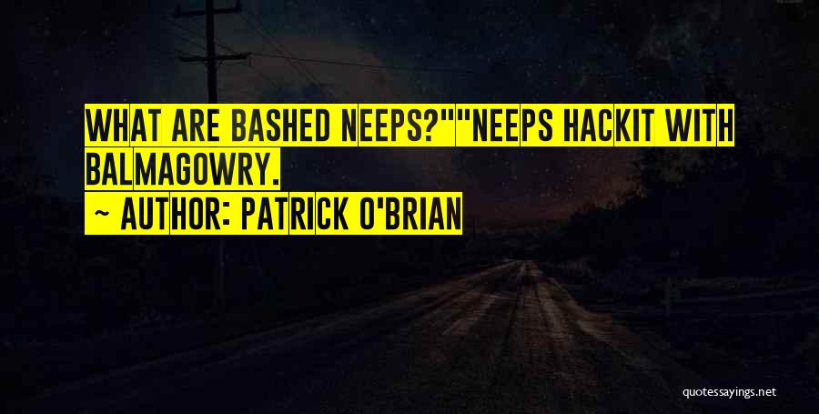 Patrick O'Brian Quotes: What Are Bashed Neeps?neeps Hackit With Balmagowry.