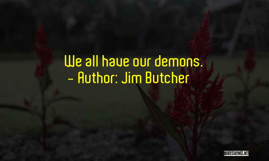 Jim Butcher Quotes: We All Have Our Demons.