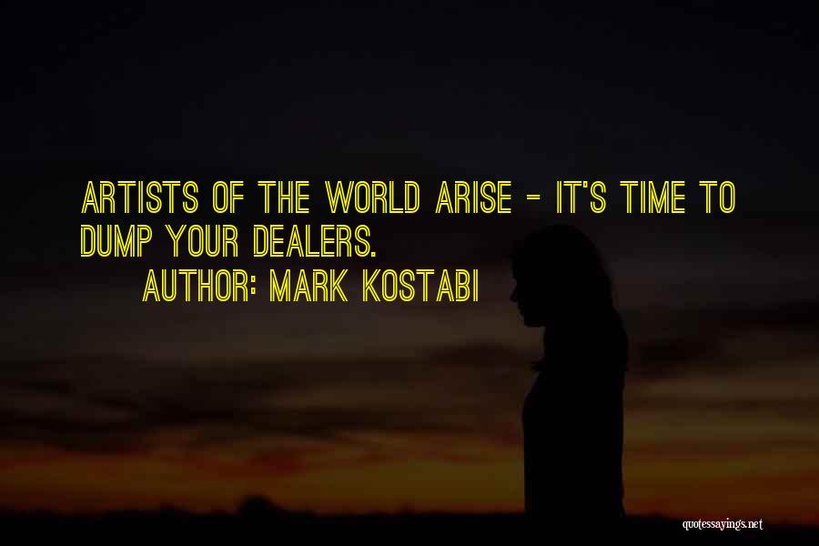 Mark Kostabi Quotes: Artists Of The World Arise - It's Time To Dump Your Dealers.