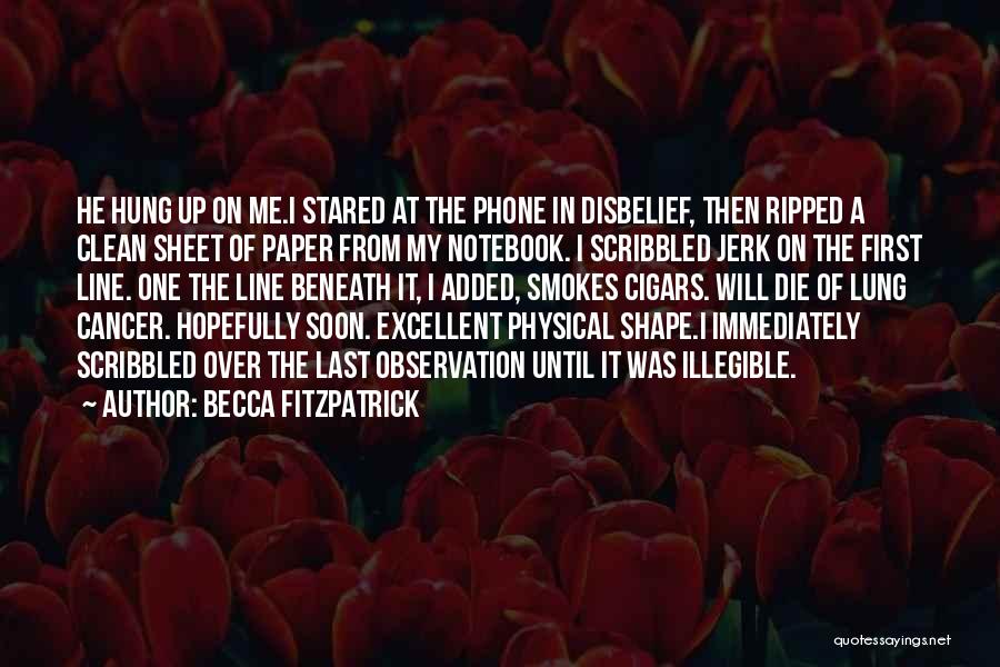 Becca Fitzpatrick Quotes: He Hung Up On Me.i Stared At The Phone In Disbelief, Then Ripped A Clean Sheet Of Paper From My