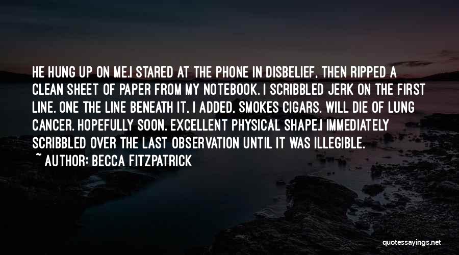 Becca Fitzpatrick Quotes: He Hung Up On Me.i Stared At The Phone In Disbelief, Then Ripped A Clean Sheet Of Paper From My