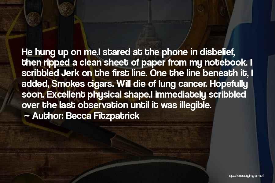 Becca Fitzpatrick Quotes: He Hung Up On Me.i Stared At The Phone In Disbelief, Then Ripped A Clean Sheet Of Paper From My