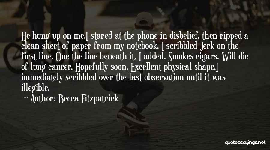 Becca Fitzpatrick Quotes: He Hung Up On Me.i Stared At The Phone In Disbelief, Then Ripped A Clean Sheet Of Paper From My