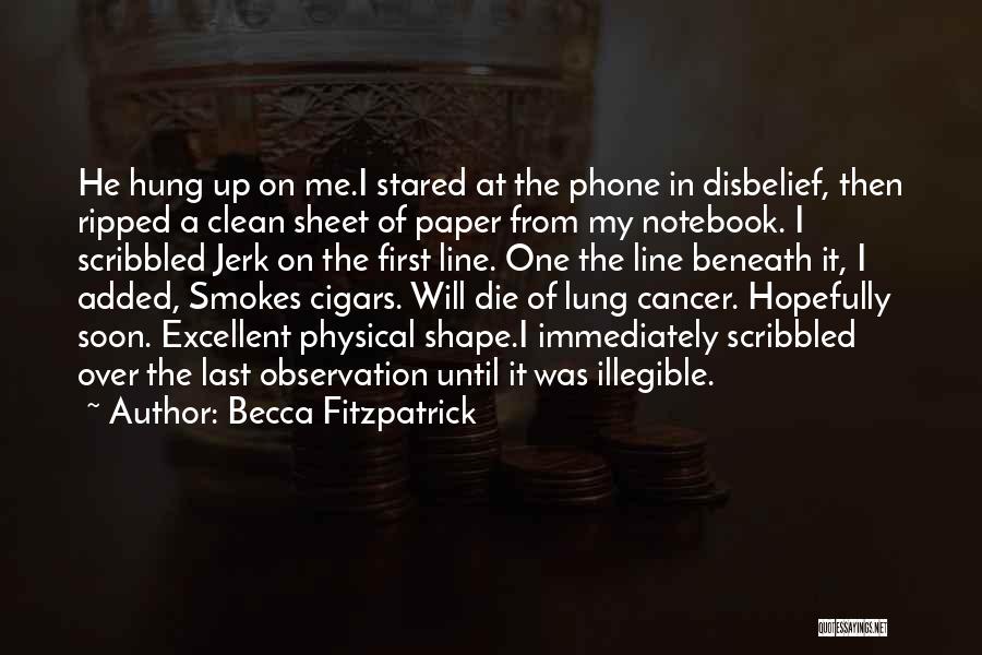 Becca Fitzpatrick Quotes: He Hung Up On Me.i Stared At The Phone In Disbelief, Then Ripped A Clean Sheet Of Paper From My