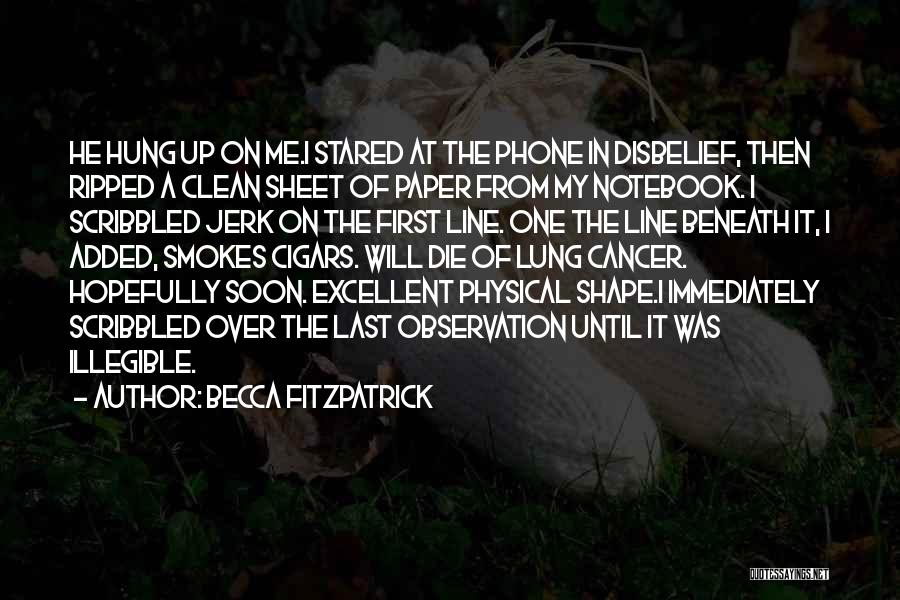 Becca Fitzpatrick Quotes: He Hung Up On Me.i Stared At The Phone In Disbelief, Then Ripped A Clean Sheet Of Paper From My