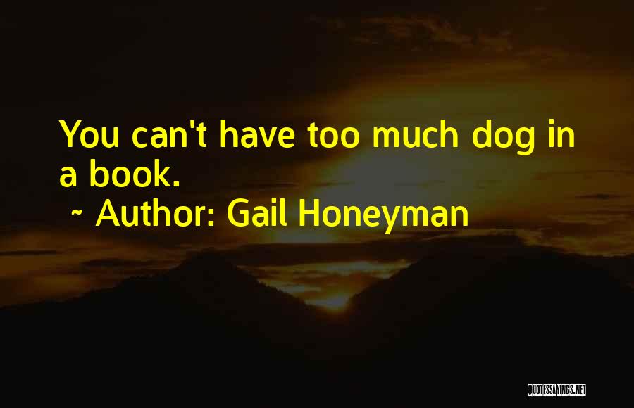 Gail Honeyman Quotes: You Can't Have Too Much Dog In A Book.