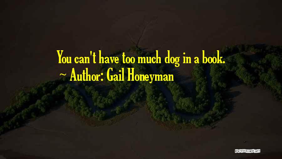 Gail Honeyman Quotes: You Can't Have Too Much Dog In A Book.