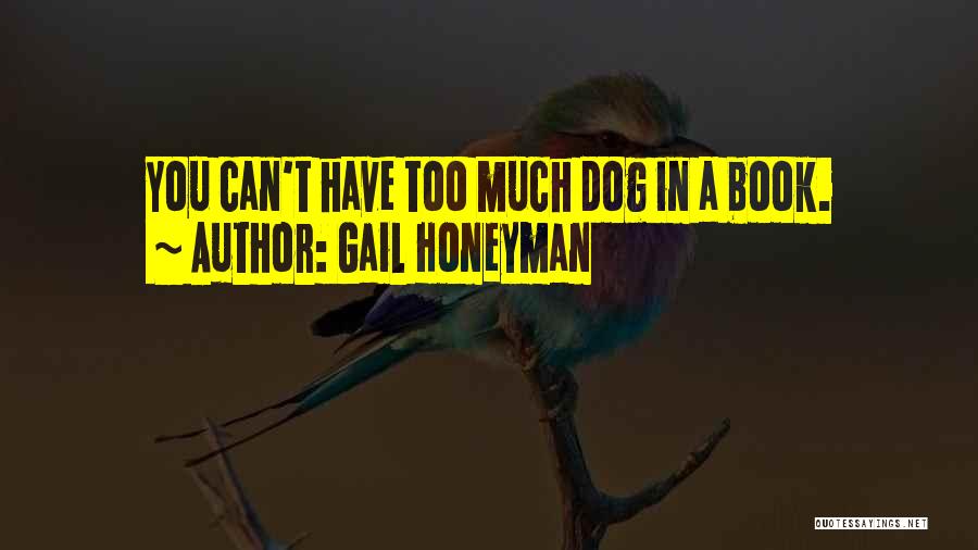 Gail Honeyman Quotes: You Can't Have Too Much Dog In A Book.