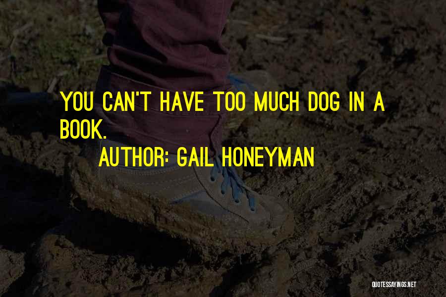 Gail Honeyman Quotes: You Can't Have Too Much Dog In A Book.