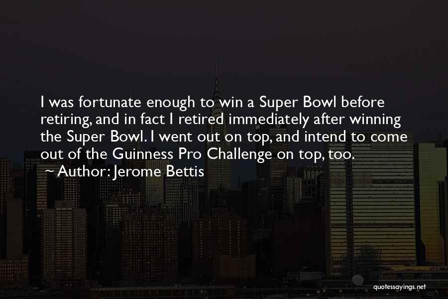 Jerome Bettis Quotes: I Was Fortunate Enough To Win A Super Bowl Before Retiring, And In Fact I Retired Immediately After Winning The