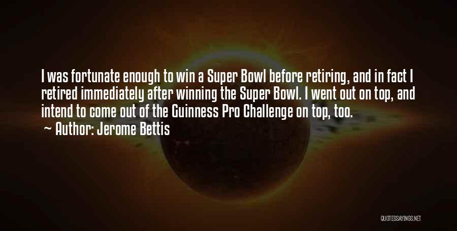 Jerome Bettis Quotes: I Was Fortunate Enough To Win A Super Bowl Before Retiring, And In Fact I Retired Immediately After Winning The