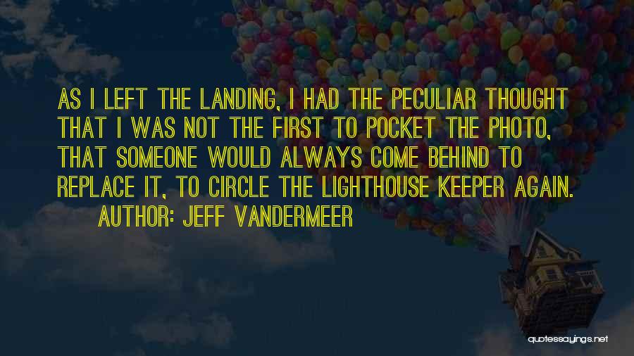 Jeff VanderMeer Quotes: As I Left The Landing, I Had The Peculiar Thought That I Was Not The First To Pocket The Photo,