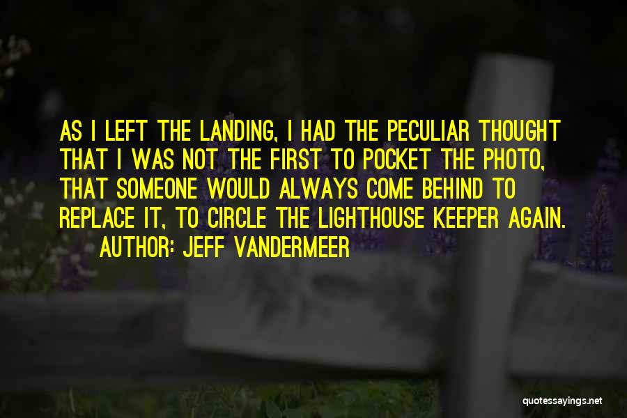 Jeff VanderMeer Quotes: As I Left The Landing, I Had The Peculiar Thought That I Was Not The First To Pocket The Photo,