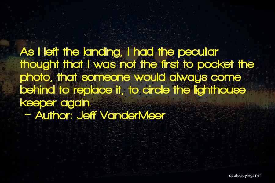 Jeff VanderMeer Quotes: As I Left The Landing, I Had The Peculiar Thought That I Was Not The First To Pocket The Photo,